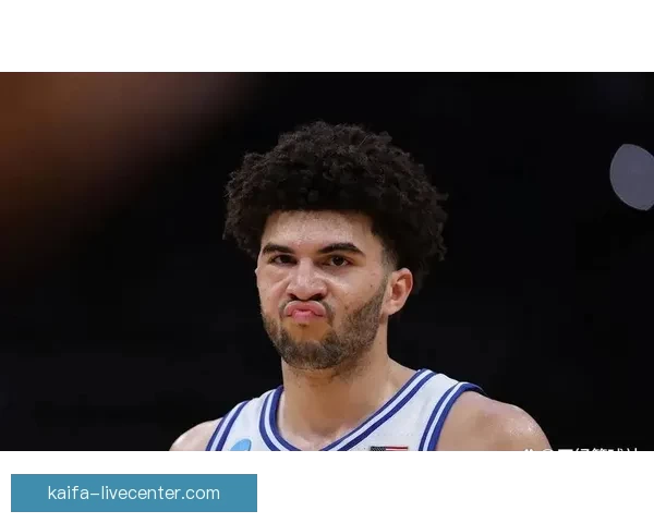 布泽尔状元呼声高大一数据压制弗拉格名嘴担忧适应NBA能力